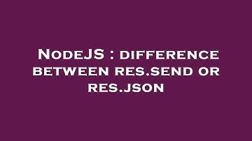 NodeJS : difference between res.send or res.json