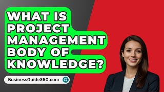 What Is Project Management Body Of Knowledge? - BusinessGuide360.com