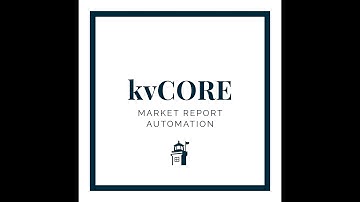 KvCORE tutorial: How to Automate Market Reports to Engage Your Sphere