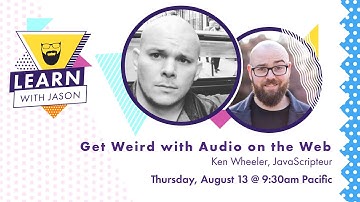 Get Weird with Audio on the Web (with Ken Wheeler) — Learn With Jason