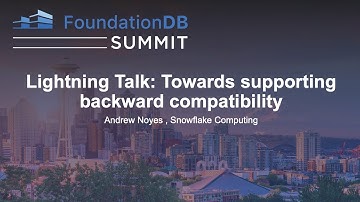 Lightning Talk: Towards supporting backward compatibility - Andrew Noyes , Snowflake Computing