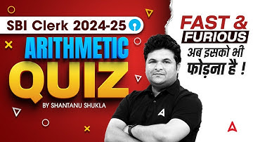 SBI Clerk 2024-25 | Arithmetic Quiz | Fast & Furious Series | By Shantanu Shukla