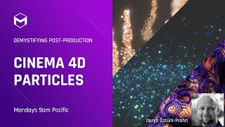 Cinema 4D Particles: Explore with Derya ÖztürkPrehn – Demystifying PostProduction – Week 3