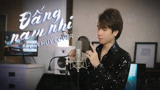 ĐẤNG NAM NHI - THÁI HỌC x NGUYỄN VĨ | Gia Huy Cover | Đường là một đấng nam nhi....