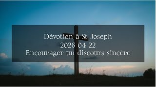 Dévotion à St-Joseph - 2026 04 22 - Encourager un discours sincère