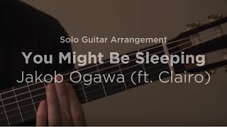 'You Might Be Sleeping' by Jakob Ogawa (ft. Clairo) | Solo guitar arrangement / cover