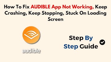 How To Fix AUDIBLE App Not Working, Keep Crashing, Keep Stopping, Stuck On Loading Screen