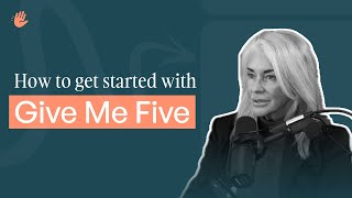 How to Get Started with Give Me Five ft. Dr Lisa Fahey