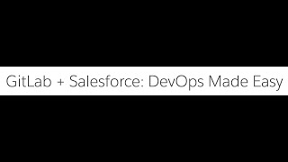 Salesforce Development with GitLab