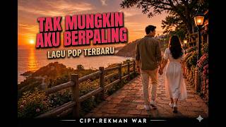 Tak Mungkin Aku Berpaling  Lagu Pop Terbaru  Cipt Rekman War  Lyrik