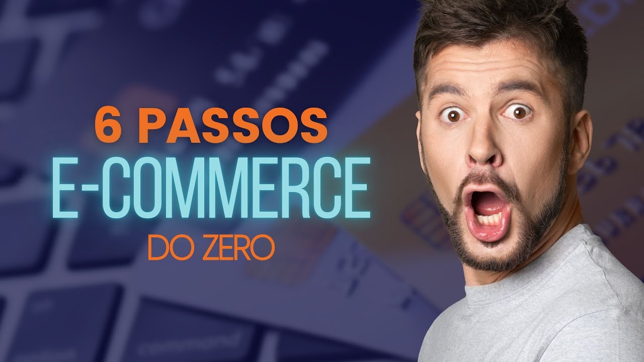 6 PASSOS PRA COMEÇAR UM ECOMMERCE DO ZERO - YouTube
