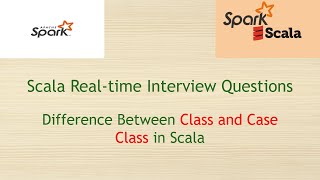Scala Real-time Interview Questions - Difference Between Class and Case Class