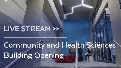 Community and Health Sciences Building Opening