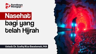 Nasehat bagi yang telah Hijrah - Ustadz Dr. Syafiq Riza Basalamah, MA