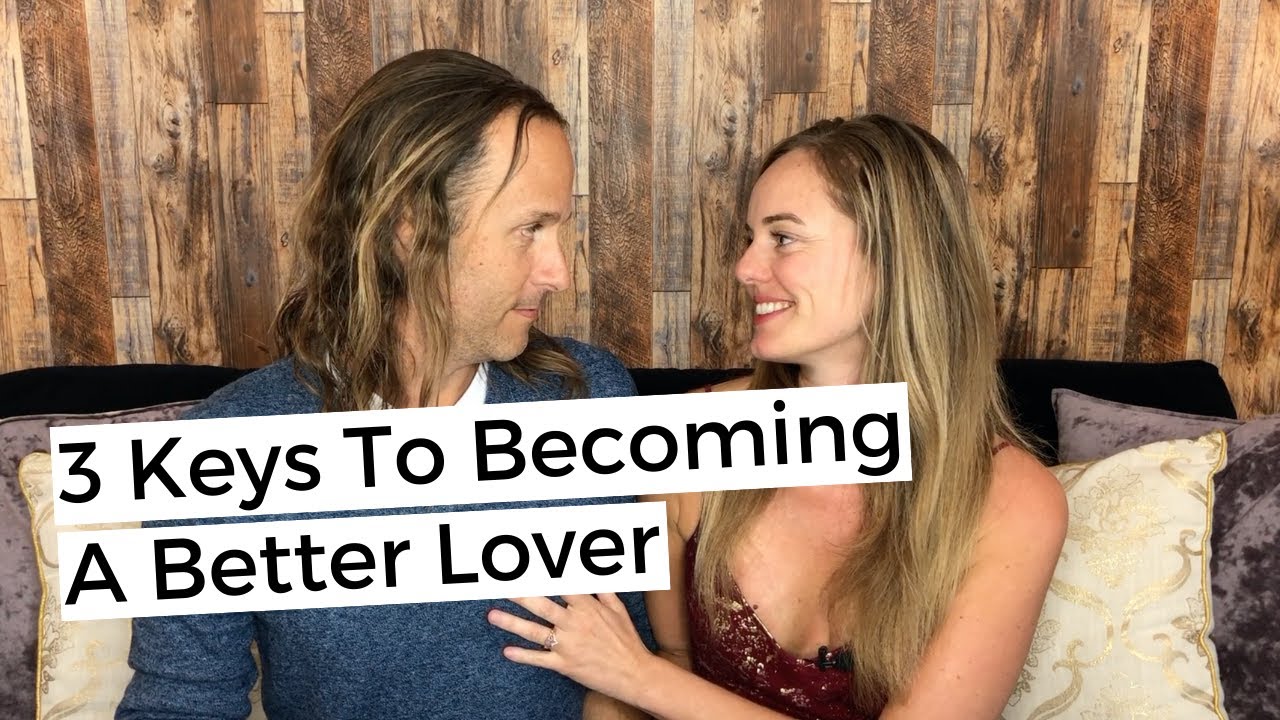 3 Keys To Becoming A Better Lover - Be Great In Bed - YouTube