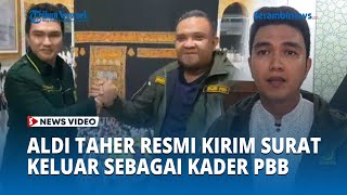 Aldi Taher Resmi Kirim Surat Pengunduran Diri Sebagai Kader PBB