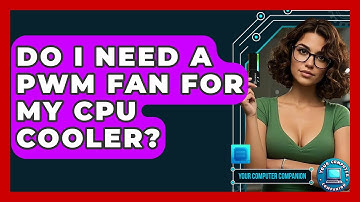 Do I Need A PWM Fan For My CPU Cooler? - Your Computer Companion