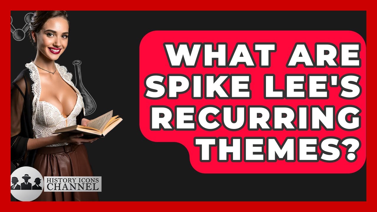 What Are Spike Lee's Recurring Themes? - History Icons Channel