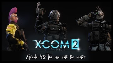 XCOM 2 - RPG Overhaul Legend: 45 The One With the Hunter