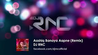 Aashiq Banaya Aapne Remix - DJ RNC