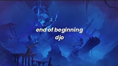 end of beginning - djo (sped up lyrics)