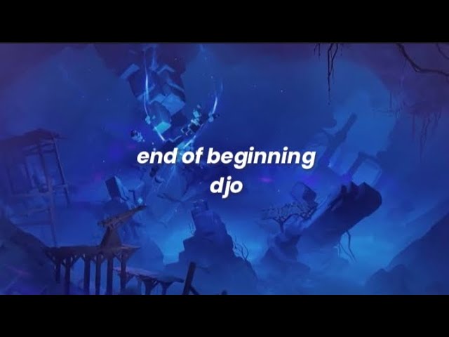 end of beginning - djo (sped up lyrics)