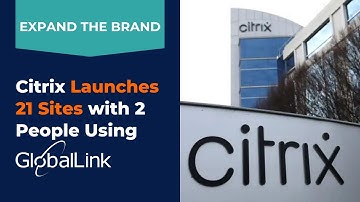 Expand the Brand | Citrix Launches 21 Sites With 2 People Using GlobalLink