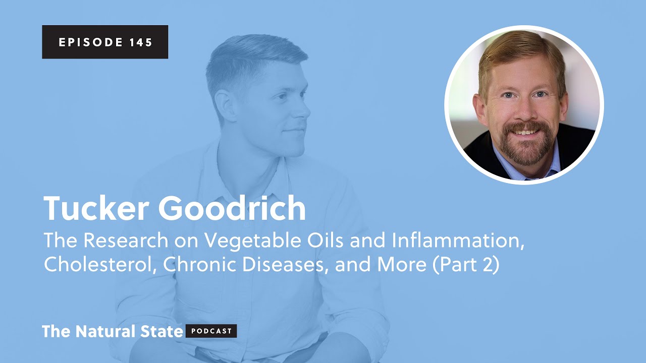 Tucker Goodrich: Research on Seed Oils and Inflammation, Cholesterol, Chronic Diseases, and More
