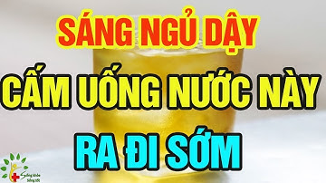 3 thứ nước cấm uống lúc ngủ dậy kẻo suy gan hại thận, rước ung thư
