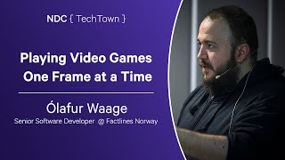 Playing Video Games One Frame at a Time  Ólafur Waage  NDC TechTown 2023