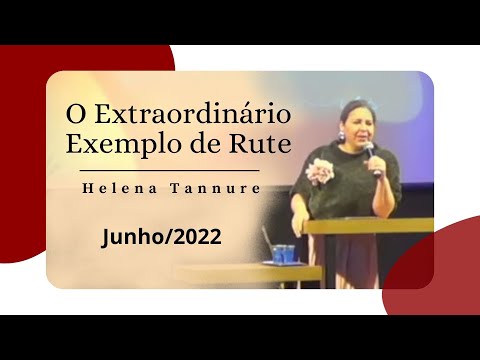 Helena Tannure - O Extraordinário Exemplo de Rute