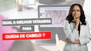 Qual a melhor vitamina para queda de cabelo ?