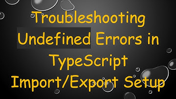 Troubleshooting Undefined Errors in TypeScript Import/Export Setup