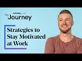 Effective Strategies to Stay Motivated at Work | The Journey