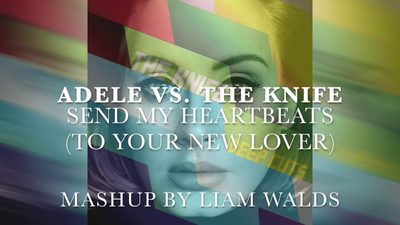 Adele vs. The Knife Send My Heartbeats (Liam Walds Mashup) YouTube