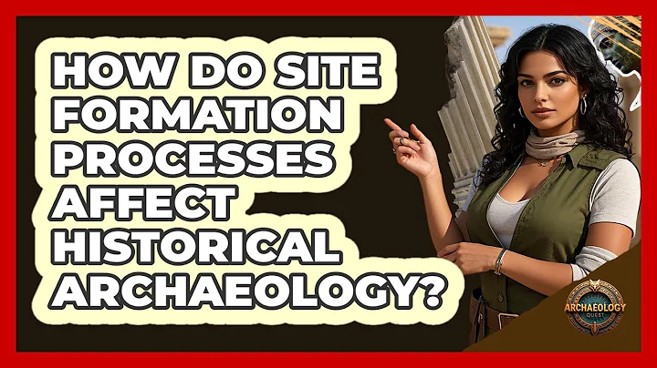 How Do Site Formation Processes Affect Historical Archaeology? - Archaeology Quest