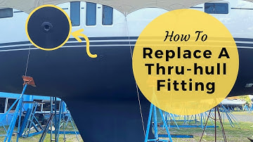 How To Replace A Thru-hull Fitting & Seacock - Sailing Britican