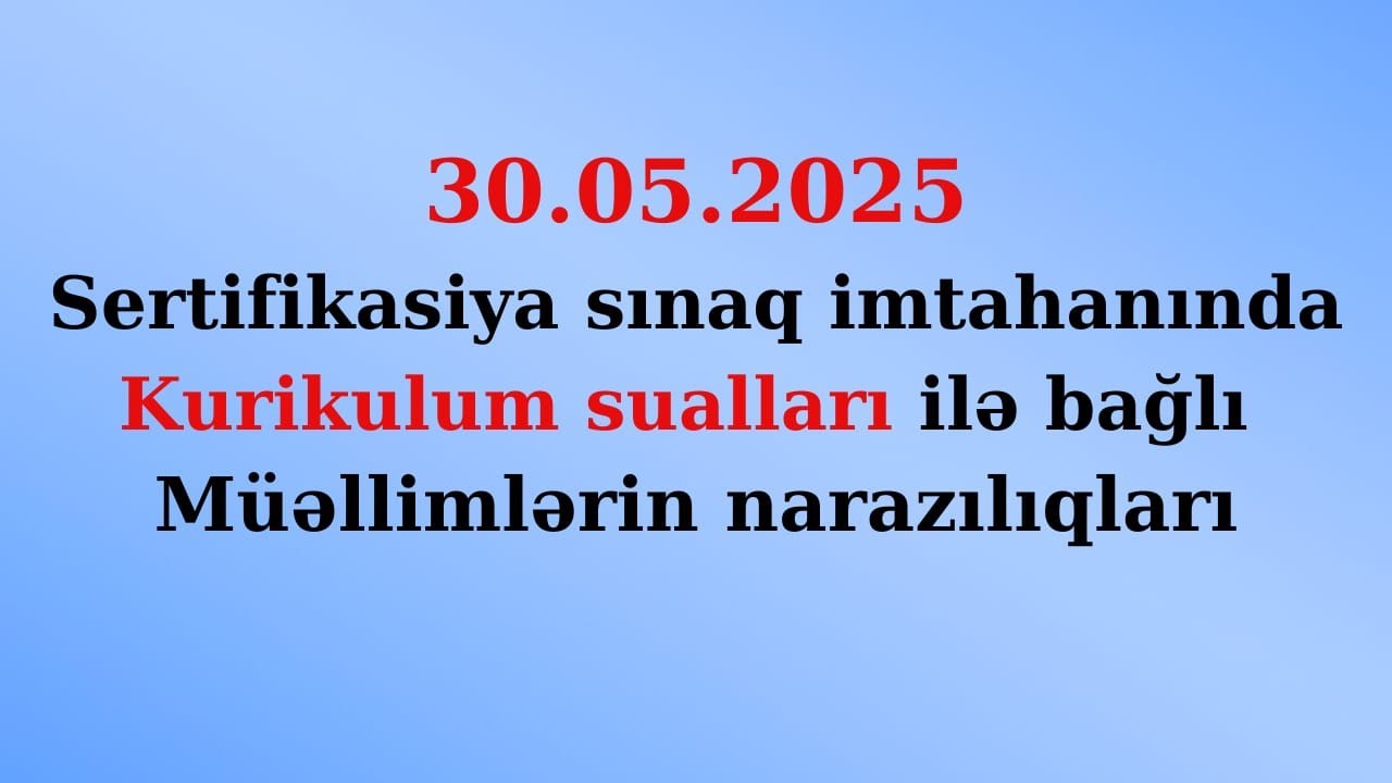 ARTİ-nin 30.05.2025 tarixli Sertifikasiya sınağı ilə bağlı müəllimlərin narazılığı!