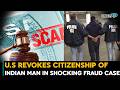 U.S Citizenship Taken Away From Indian Man in Rare Case | Indians Abroad