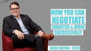 How You Can Negotiate Smarter & More Successfully by Mark Raffan & Joshua Carlsen