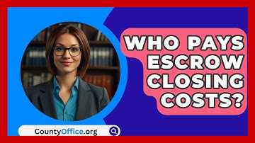 Who Pays Escrow Closing Costs? - CountyOffice.org