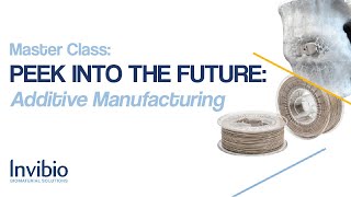 Master Class: PEEK Into The Future  Additive Manufacturing