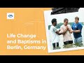 Life Change and Baptisms in Berlin, Germany