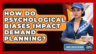 How Do Psychological Biases Impact Demand Planning? - Smart Logistics Network