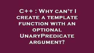 C++ : Why can't I create a template function with an optional UnaryPredicate argument?
