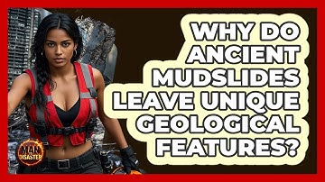 Why Do Ancient Mudslides Leave Unique Geological Features? - Man vs. Disaster