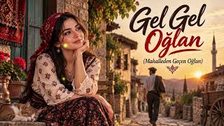 DİKKAT! Bu Şarkı Sizi Eskilere Götürebilir... | Gel Gel Oğlan (Mahleden Geçen Oğlan) 