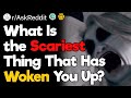 What Is the Scariest Thing That Has Woken You Up?