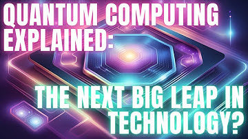 Quantum Computing Explained: The Next Big Leap in Technology