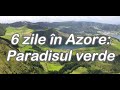 6 zile în Azore - paradisul verde
